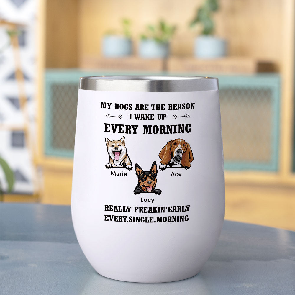 My Dog Is The Reason I Wake Up Every Morning - 12oz Personalized 304 Grade Stainless Steel Dog Tumbler - Jonxifon