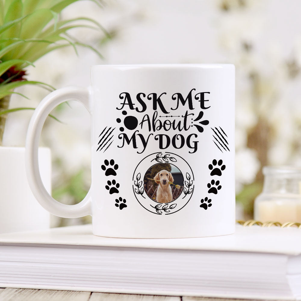 Ask Me About My Dog Upload Photo Mug - Custom Gift for Dog Lovers - Jonxifon