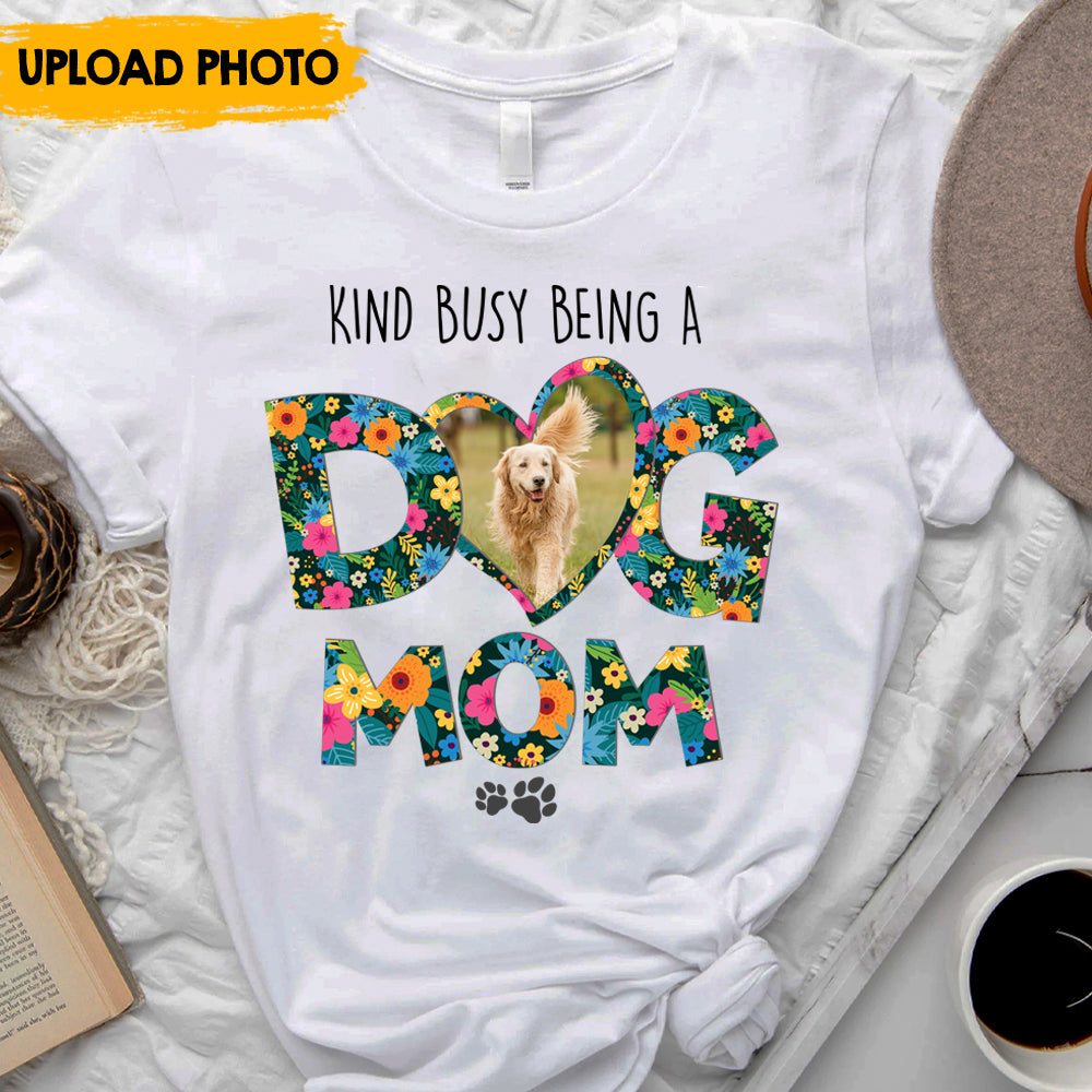 Kinda Busy Being A Dog Mom - Personalized T-shirt, Mother's Day Gift For Dog Moms