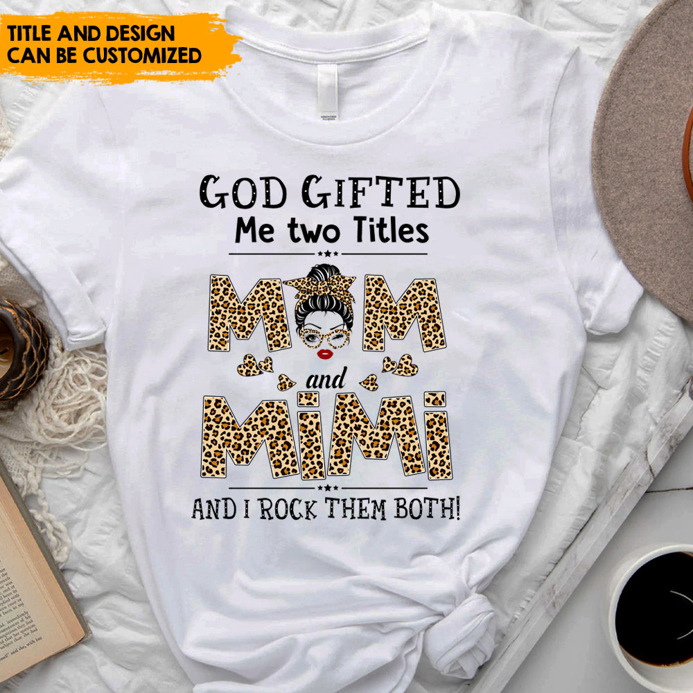 God Gifted Me Two Titles - Personalized T-Shirt, Gift For Mother's Day