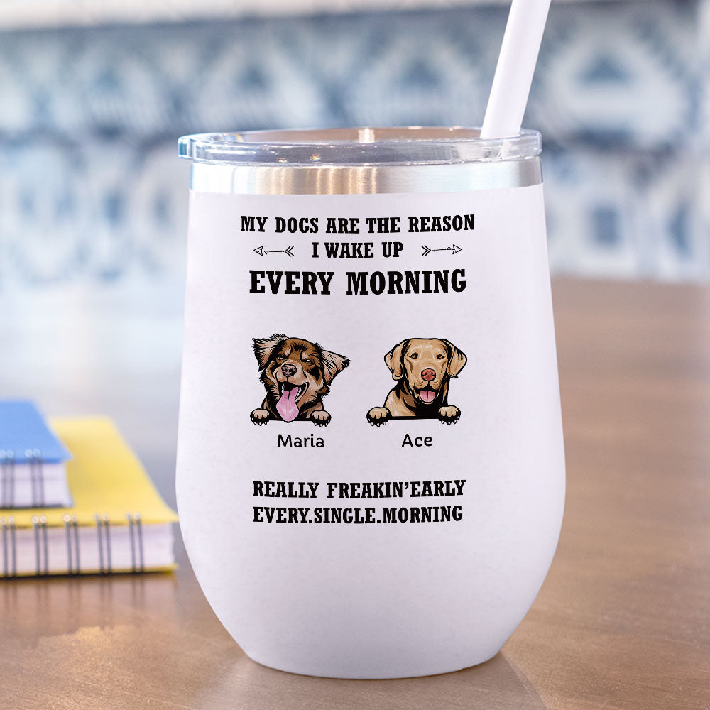 My Dog Is The Reason I Wake Up Every Morning - 12oz Personalized 304 Grade Stainless Steel Dog Tumbler - Jonxifon