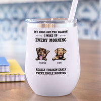 Thumbnail for My Dog Is The Reason I Wake Up Every Morning - 12oz Personalized 304 Grade Stainless Steel Dog Tumbler - Jonxifon