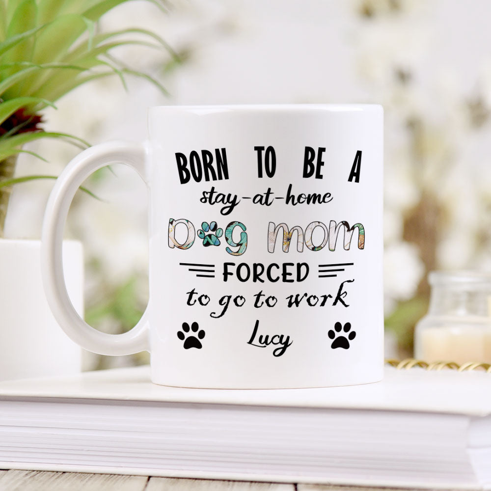 Born To Be A Stay At Home Dog Mom White Mug, Personalized Gift for Dog Lovers - Jonxifon