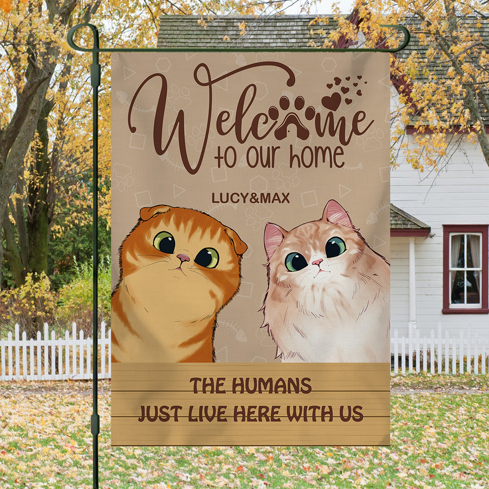 Welcome To Our Home The Humans Just Live Here With Us- Garden Cat Flag - Jonxifon