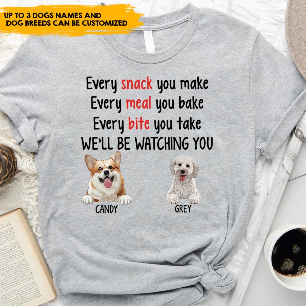 Every Snack You Make, Dog Lovers Gift - Personalized T-shirt