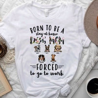 Thumbnail for Born to be stay-at-home Dog Mom  Personalized T-shirt