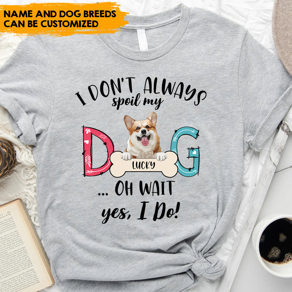 Dog Mom I Don't Always Spoil My Dog - Personalized T-shirt, Dog Mom, Dog Lovers Gift