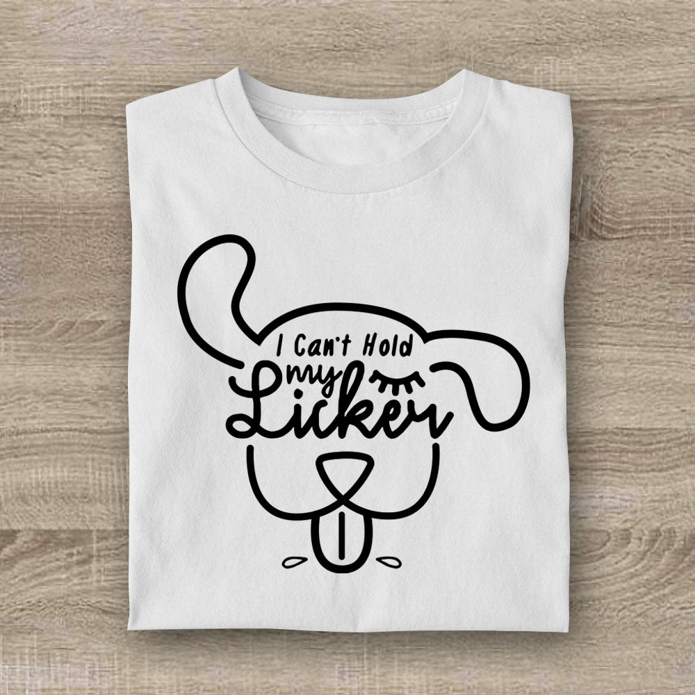 I Can't Hold My Licker T-shirt