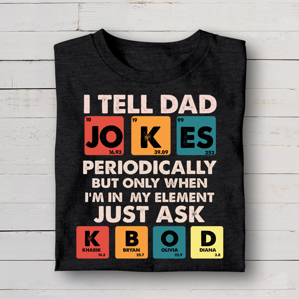 I tell dad jokes periodically - Personalized Tshirt