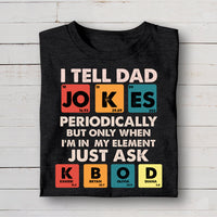 Thumbnail for I tell dad jokes periodically - Personalized Tshirt