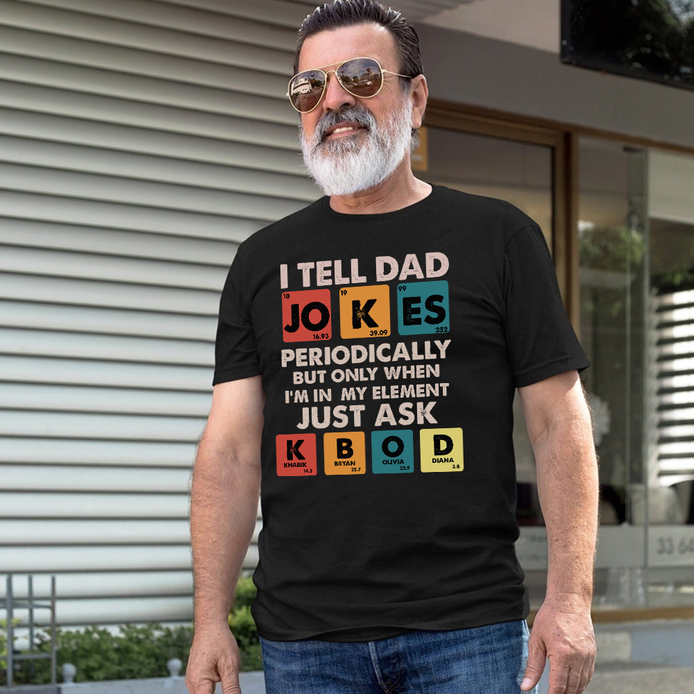 I tell dad jokes periodically - Personalized Tshirt