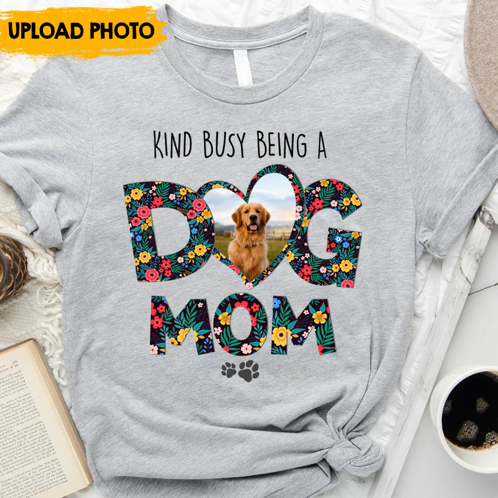 Kinda Busy Being A Dog Mom - Personalized T-shirt, Mother's Day Gift For Dog Moms