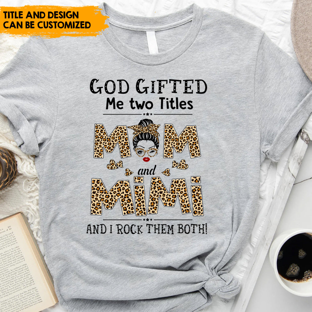 God Gifted Me Two Titles - Personalized T-Shirt, Gift For Mother's Day