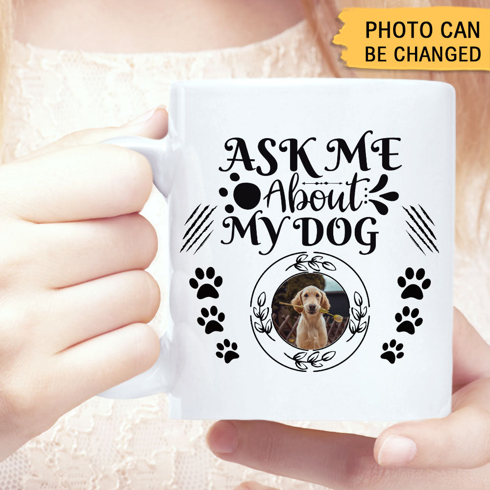 Ask Me About My Dog Upload Photo Mug - Custom Gift for Dog Lovers - Jonxifon