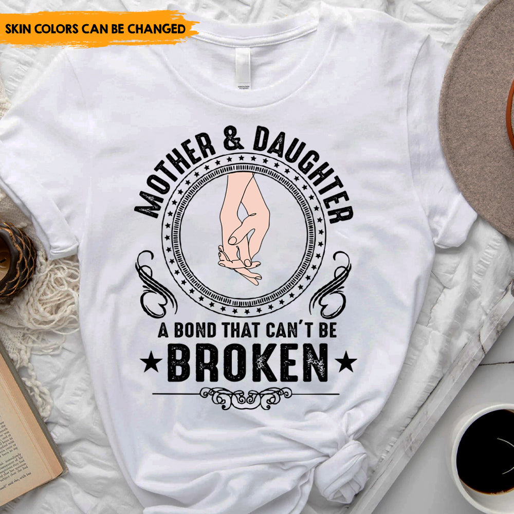 Mother And Daughter A Bond That Can't Be Broken - Personalized T-Shirt