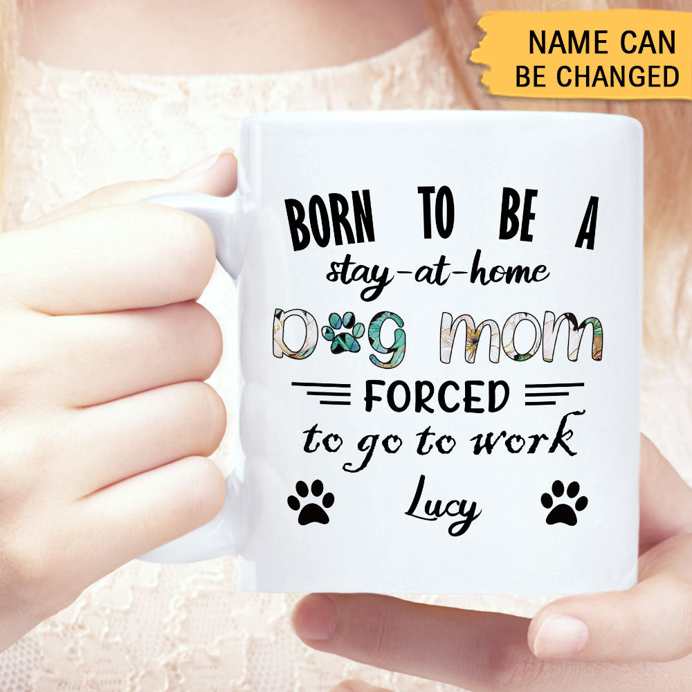 Born To Be A Stay At Home Dog Mom White Mug, Personalized Gift for Dog Lovers - Jonxifon