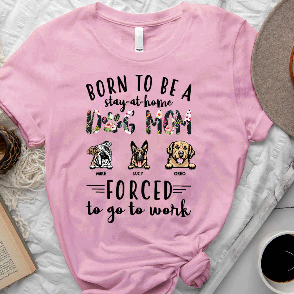 Born to be stay-at-home Dog Mom  Personalized T-shirt