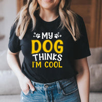 Thumbnail for My Dog Thinks I'm Cool T-shirt/ Hoodie