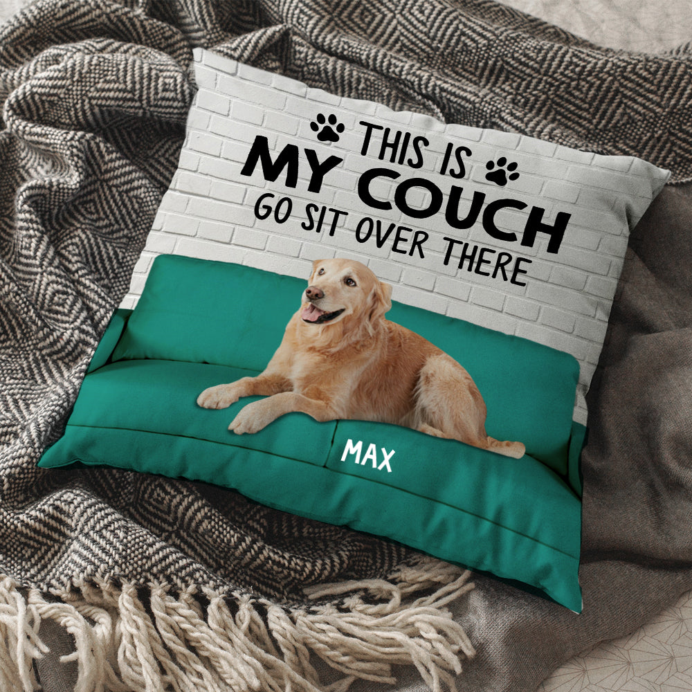 Custom Dog Photo This Is My Couch Sit Over There Pillow, Custom Gift For Dog Lovers PhuongAn