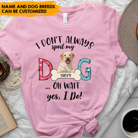 Thumbnail for Dog Mom I Don't Always Spoil My Dog - Personalized T-shirt, Dog Mom, Dog Lovers Gift