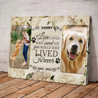 Thumbnail for If Love could have saved you You would have LIVED forever - Personalized Pet Photo Canvas