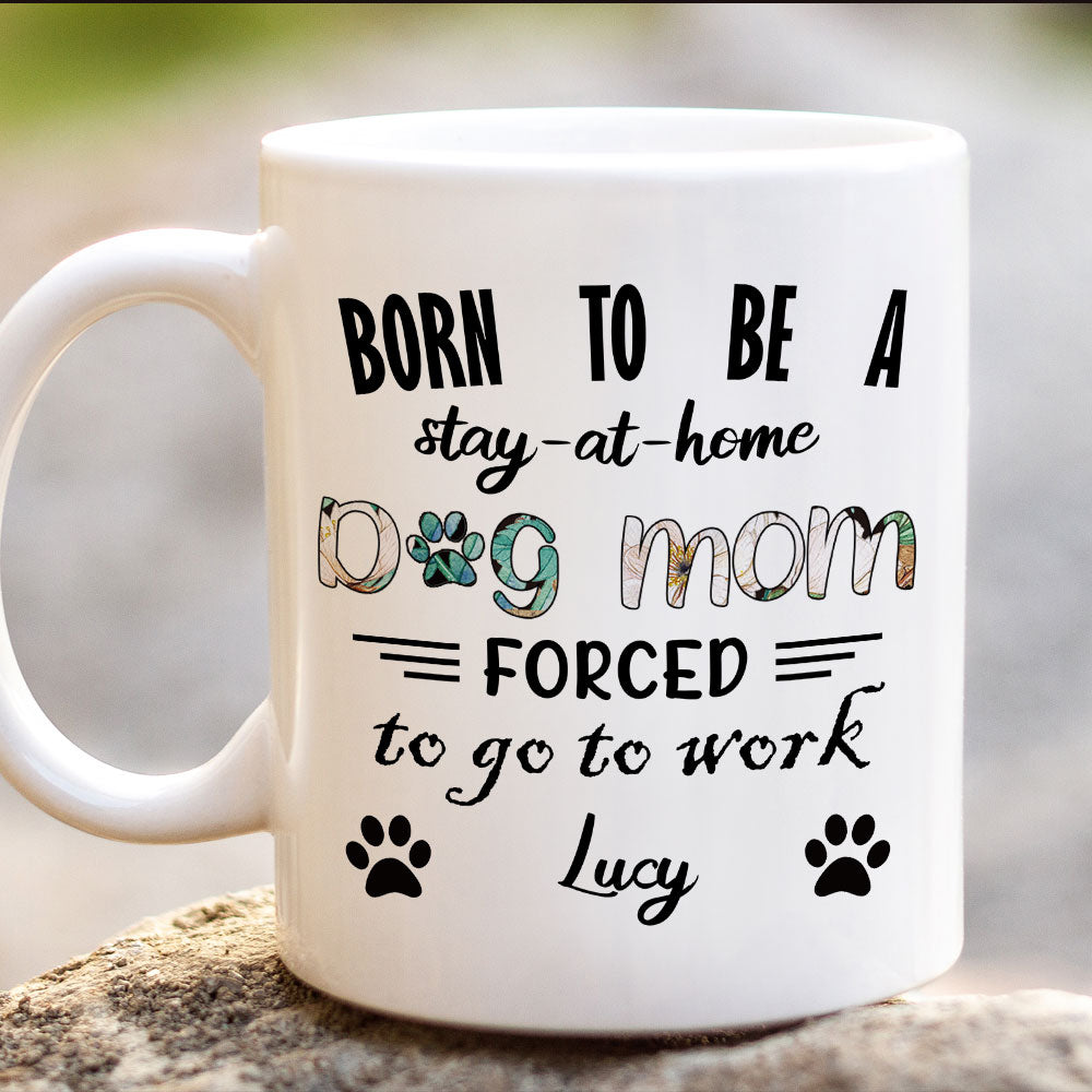 Born To Be A Stay At Home Dog Mom White Mug, Personalized Gift for Dog Lovers - Jonxifon