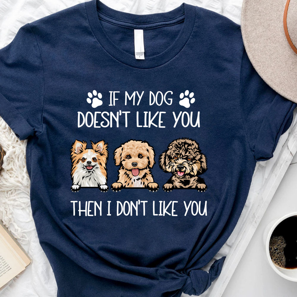 If My Dog Doesn't Like You Then I Don't Like You T-shirt