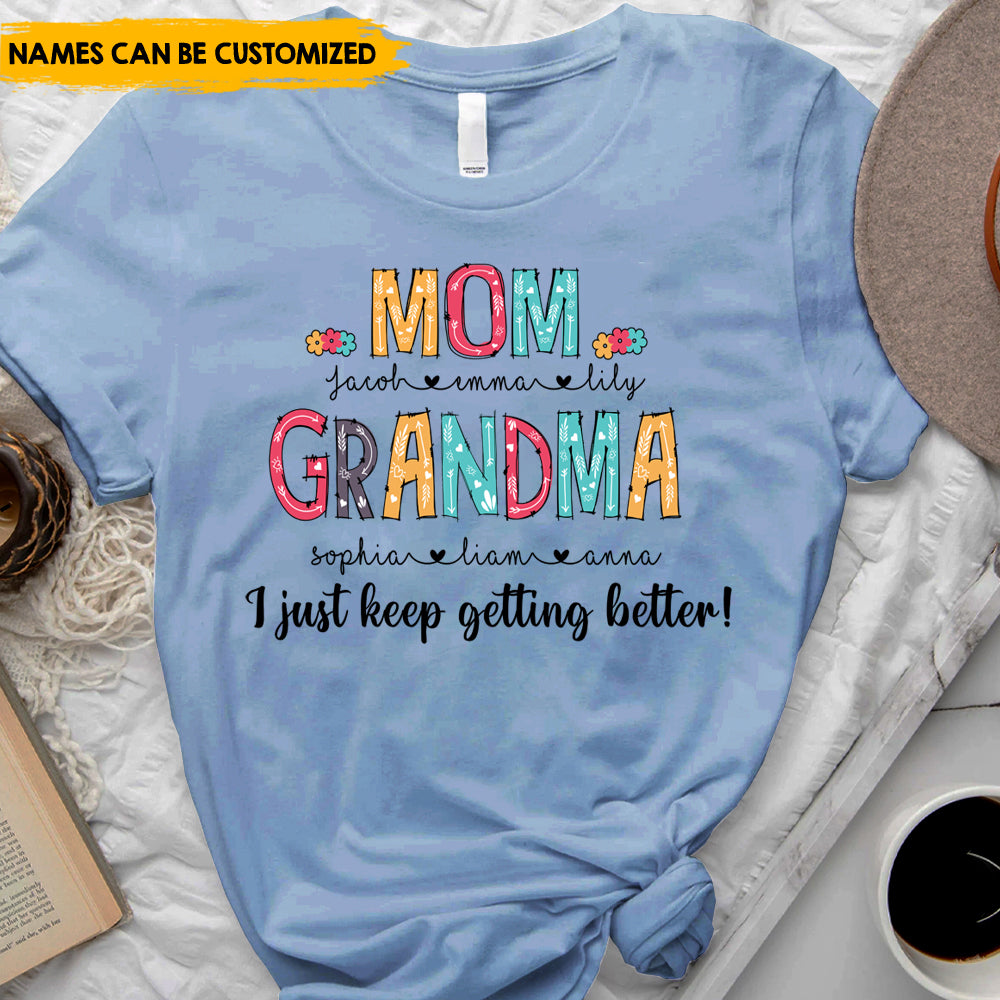 I Just Keep Getting Better - Personalized T-Shirt, Perfect Mother's Day Gift