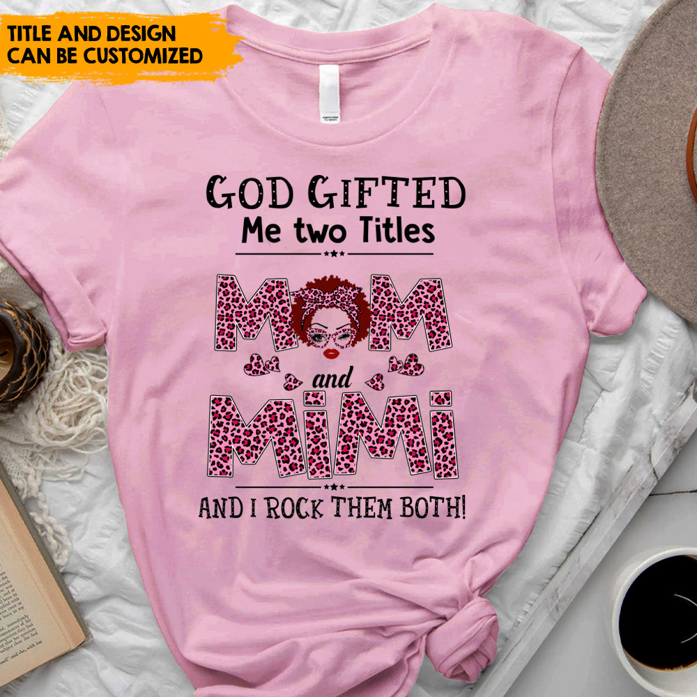 God Gifted Me Two Titles - Personalized T-Shirt, Gift For Mother's Day