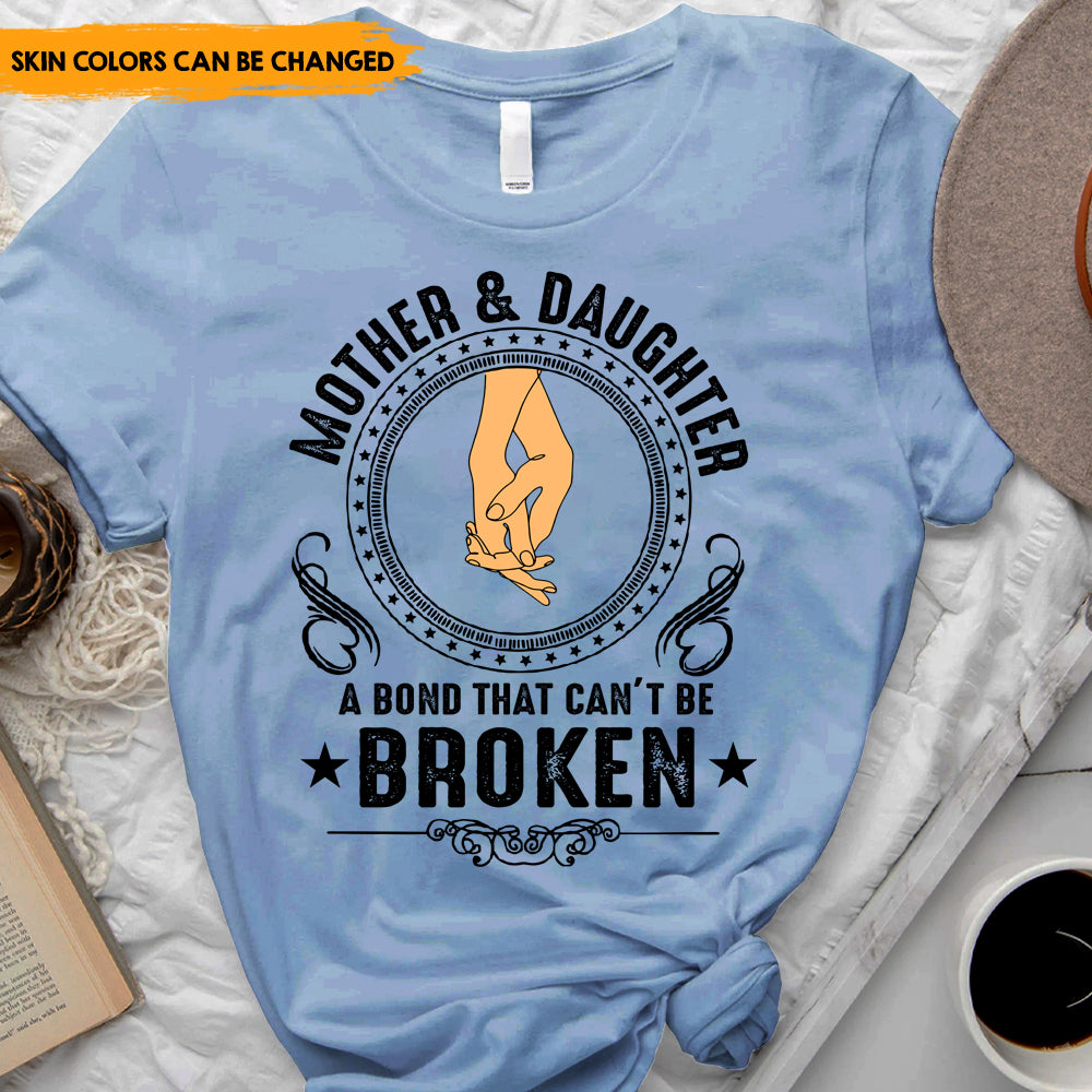 Mother And Daughter A Bond That Can't Be Broken - Personalized T-Shirt