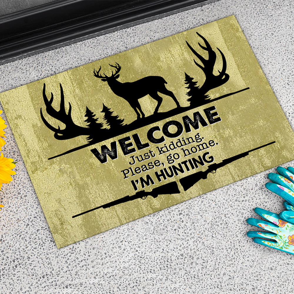 Welcome Just Kidding Please Go Home I'm Hunting - Funny Doormat