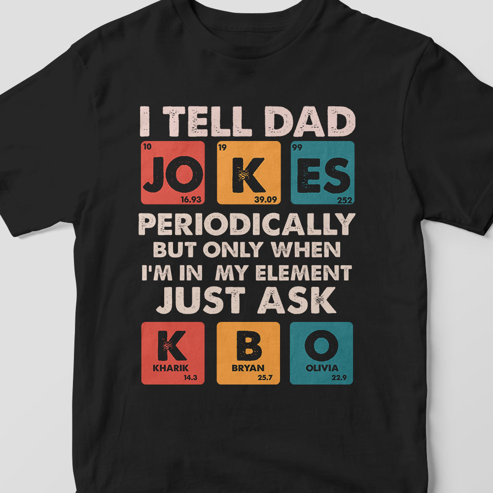 I tell dad jokes periodically - Personalized Tshirt