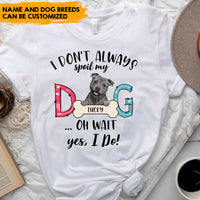 Thumbnail for Dog Mom I Don't Always Spoil My Dog - Personalized T-shirt, Dog Mom, Dog Lovers Gift