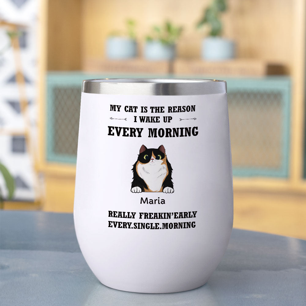 My Cat Is The Reason I Wake Up Every Morning - 12oz Personalized 304 Grade Stainless Steel Cat Tumbler - Jonxifon