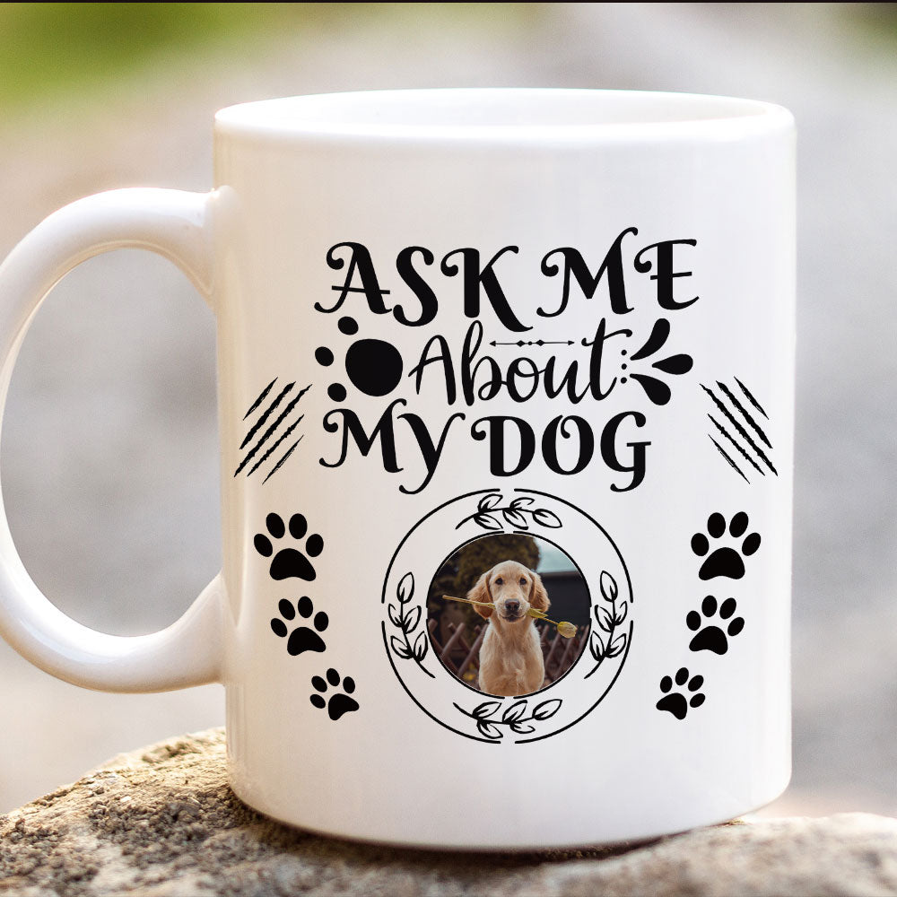 Ask Me About My Dog Upload Photo Mug - Custom Gift for Dog Lovers - Jonxifon