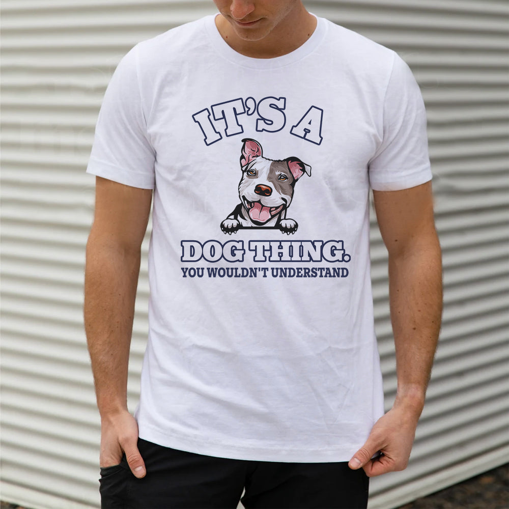 A Dog Thing You Wouldn't Understand - Customized Shirt