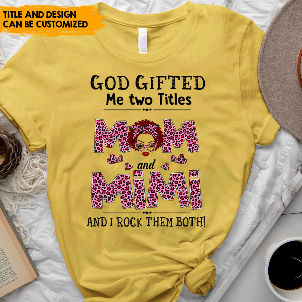 God Gifted Me Two Titles - Personalized T-Shirt, Gift For Mother's Day