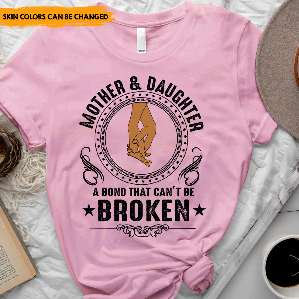 Mother And Daughter A Bond That Can't Be Broken - Personalized T-Shirt