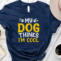 Thumbnail for My Dog Thinks I'm Cool T-shirt/ Hoodie