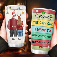 Thumbnail for You're The Only One I Want To Annoy For The Rest Of My Life Couple Tumbler, Best Gift For Couple, Husband, Wife