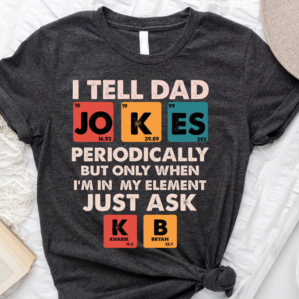 I tell dad jokes periodically - Personalized Tshirt