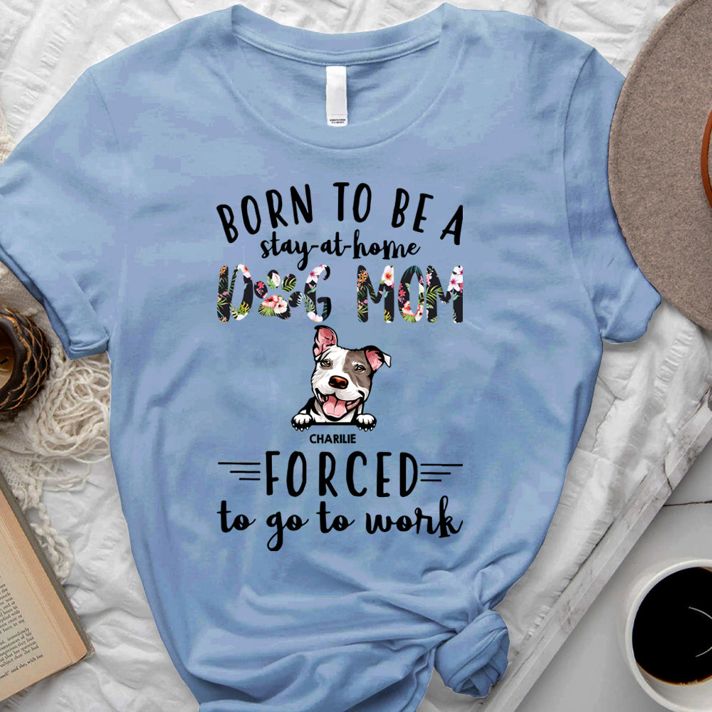 Born to be stay-at-home Dog Mom  Personalized T-shirt