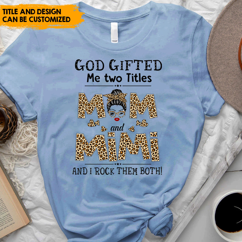 God Gifted Me Two Titles - Personalized T-Shirt, Gift For Mother's Day