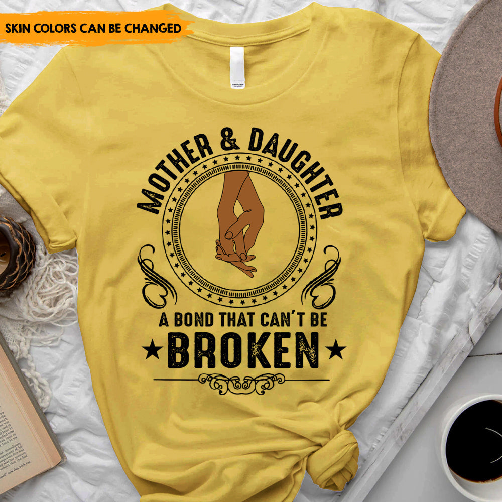 Mother And Daughter A Bond That Can't Be Broken - Personalized T-Shirt