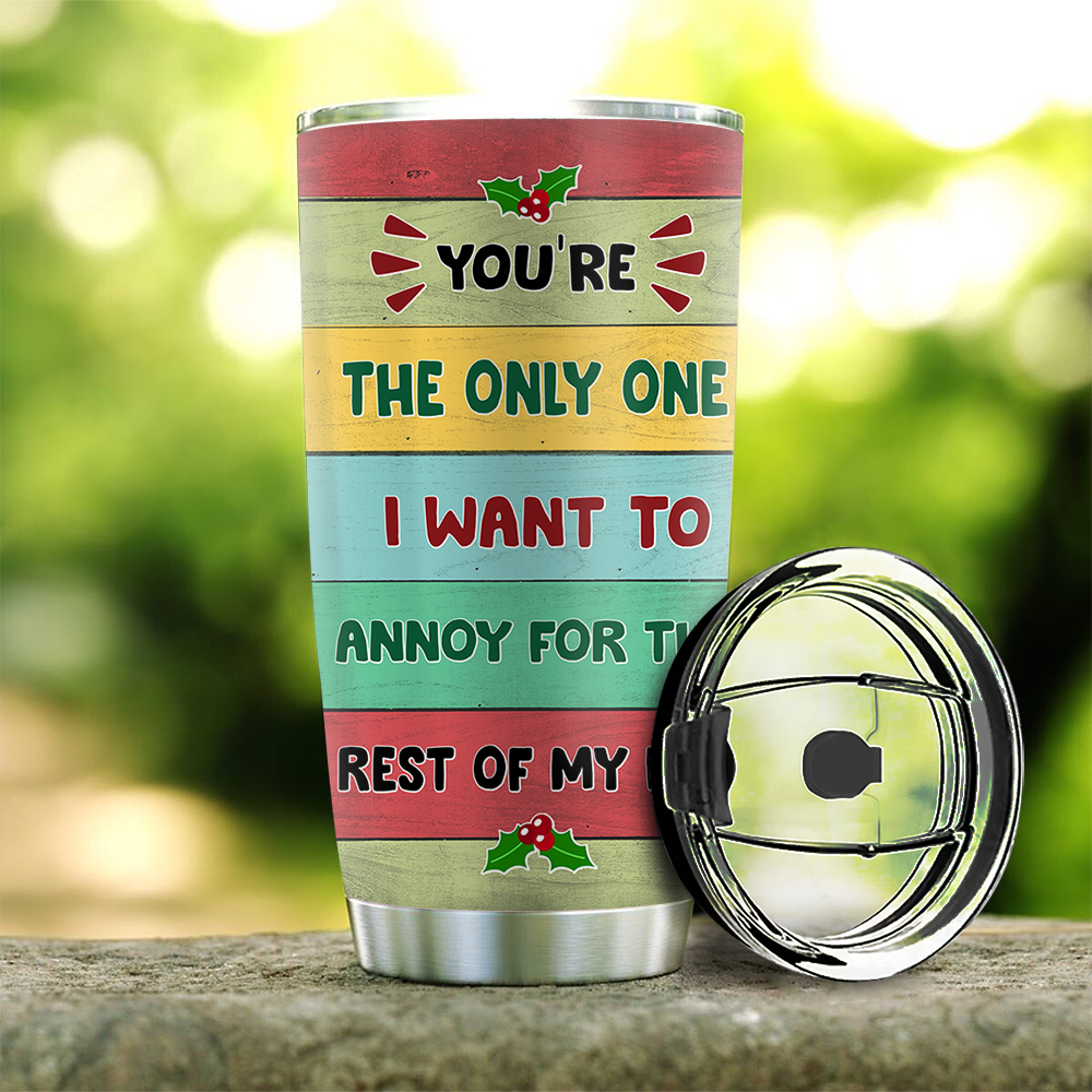 You're The Only One I Want To Annoy For The Rest Of My Life Couple Tumbler, Best Gift For Couple, Husband, Wife