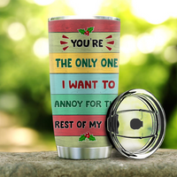 Thumbnail for You're The Only One I Want To Annoy For The Rest Of My Life Couple Tumbler, Best Gift For Couple, Husband, Wife