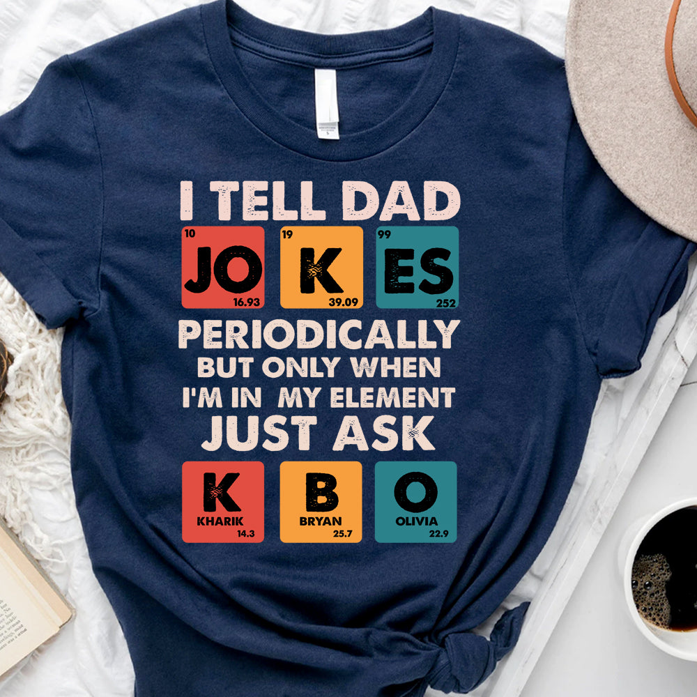 I tell dad jokes periodically - Personalized Tshirt