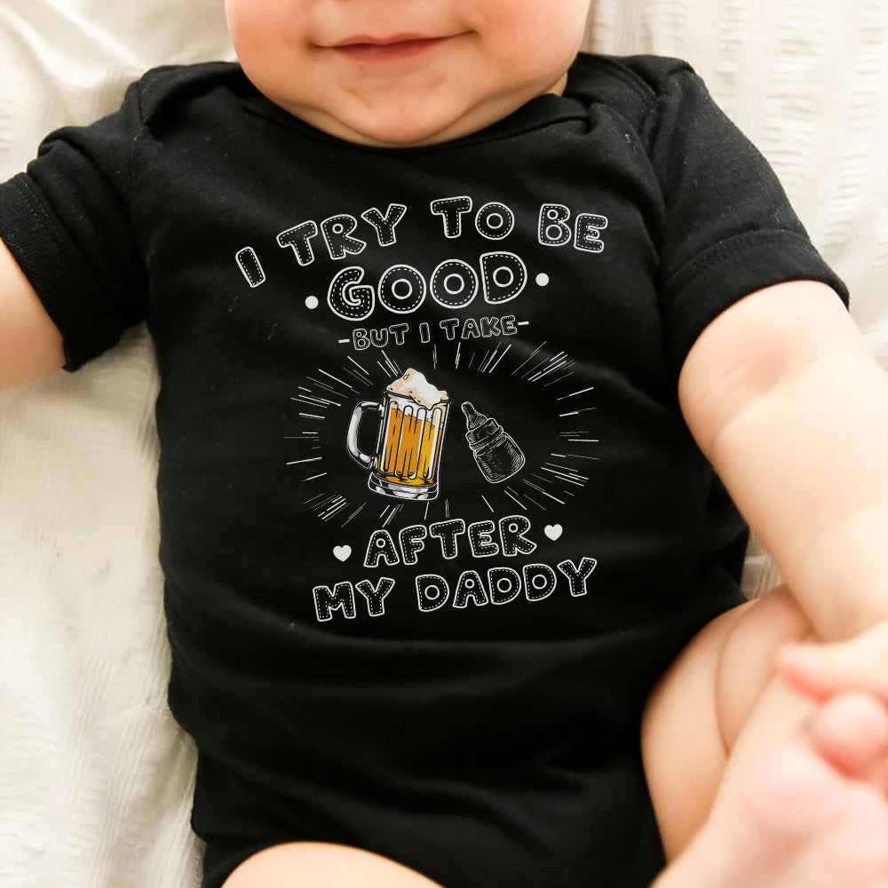 I try to be good but I take after my DADDY - Personalized Onesie