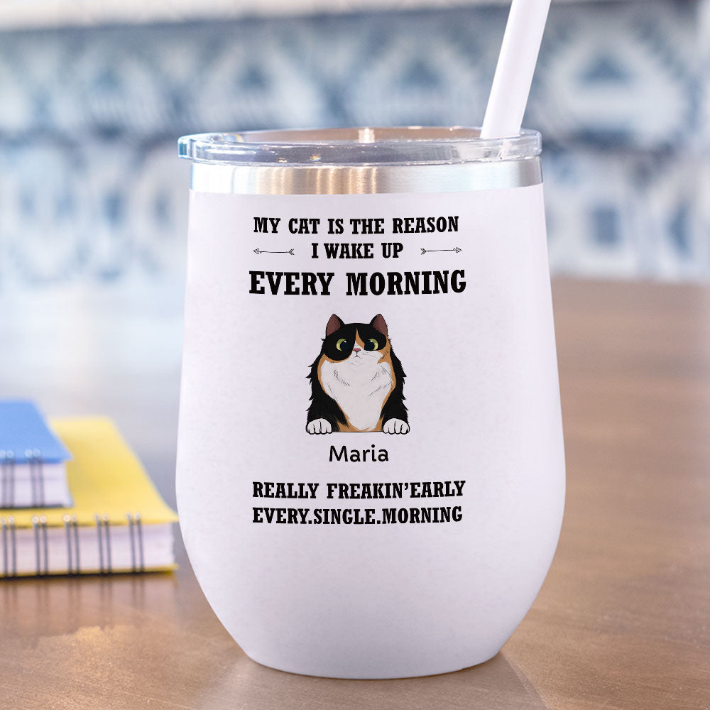 My Cat Is The Reason I Wake Up Every Morning - 12oz Personalized 304 Grade Stainless Steel Cat Tumbler - Jonxifon