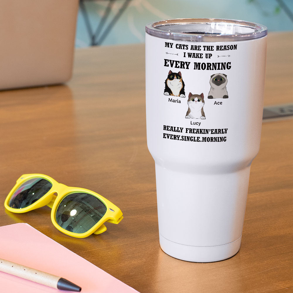 My Cat Is The Reason I Wake Up Every Morning - Personalized 304 Grade Stainless Steel Cat Tumbler 30oz - Jonxifon